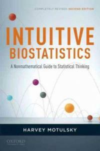 Intuitive biostatistics : a nonmathematical guide to statistical thinking Completely rev. 2nd ed