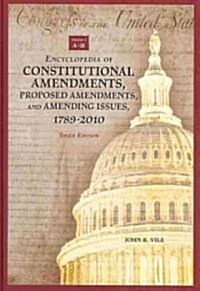 Encyclopedia of Constitutional Amendments, Proposed Amendments, and Amending Issues, 1789-2010, 3rd Edition [2 Volumes] (Hardcover, 3)