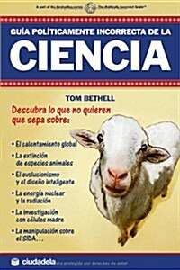 Guia politicamente incorrecta de la ciencia/ The Politically Incorrect Guide to Science (Paperback)