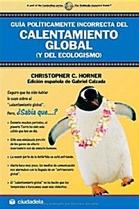 Guia politicamente incorrecta del calentamiento global/ The political incorrect guide to Global Warming and Enviromentalism (Paperback)