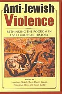 Anti-Jewish Violence: Rethinking the Pogrom in East European History (Hardcover)