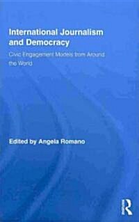 International Journalism and Democracy : Civic Engagement Models from Around the World (Hardcover)