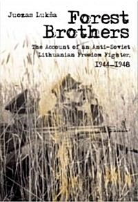 Forest Brothers: The Account of an Anti-Soviet Lithuanian Freedom Fighter, 1944-1948 (Paperback)