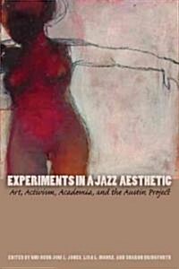 Experiments in a Jazz Aesthetic: Art, Activism, Academia, and the Austin Project (Paperback)