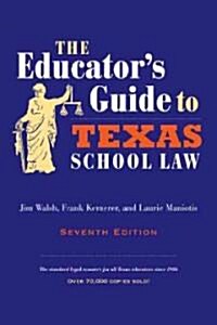 The Educators Guide to Texas School Law (Paperback, 7th)