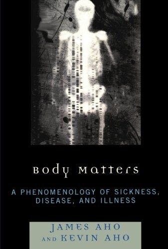 Body Matters: A Phenomenology of Sickness, Disease, and Illness (Paperback)