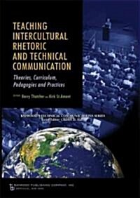 Teaching Intercultural Rhetoric and Technical Communication: Theories, Curriculum, Pedagogies and Practice (Hardcover)