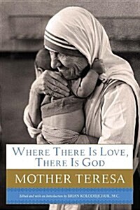 Where There Is Love, There Is God: A Path to Closer Union with God and Greater Love for Others (Hardcover)