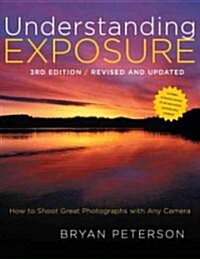 [중고] Understanding Exposure: How to Shoot Great Photographs with Any Camera (Paperback, 3, Revised, Update)