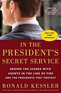 In the Presidents Secret Service: Behind the Scenes with Agents in the Line of Fire and the Presidents They Protect (Paperback)