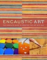 Encaustic Art: The Complete Guide to Creating Fine Art with Wax (Paperback)