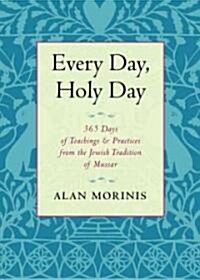 Every Day, Holy Day: 365 Days of Teachings and Practices from the Jewish Tradition of Mussar (Paperback)