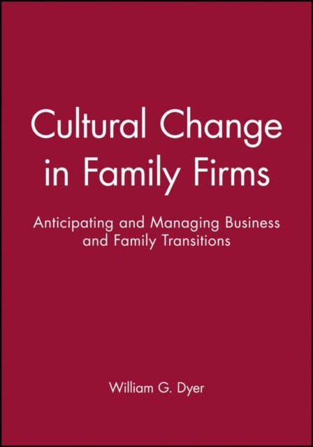 Cultural Change in Family Firms: Anticipating and Managing Business and Family Transitions (Paperback)