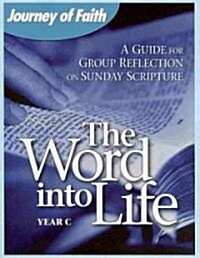 The Word Into Life, Year C: A Guide for Group Reflection on Sunday Scripture (Paperback)