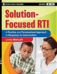 Solution-Focused Rti: A Positive and Personalized Approach to Response to Intervention (Paperback)