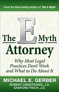 The E-Myth Attorney: Why Most Legal Practices Dont Work and What to Do about It (Hardcover)