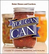 Better Homes and Gardens You Can Can: A Guide to Canning, Preserving, and Pickling (Paperback)