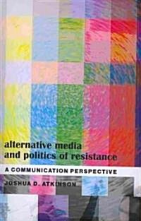 Alternative Media and Politics of Resistance: A Communication Perspective (Paperback, New)