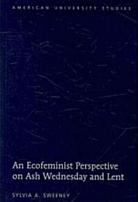 An Ecofeminist Perspective on Ash Wednesday and Lent (Hardcover)