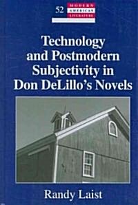Technology and Postmodern Subjectivity in Don Delillos Novels (Hardcover)