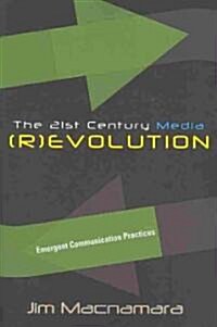 The 21st Century Media (R)Evolution: Emergent Communication Practices (Paperback)