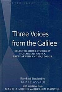 Three Voices from the Galilee: Selected Short Stories by Mohammad Naffaa, Zaki Darwish and Naji Daher / Edited and Translated by Jamal Assadi with As (Hardcover)