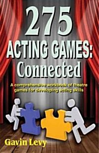 275 Acting Games! Connected: A Comprehensive Workbook of Theatre Games for Developing Acting Skills (Paperback)