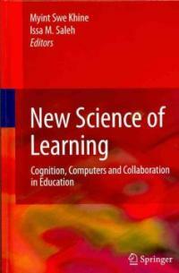 New science of learning : cognition, computers and collaboration in education