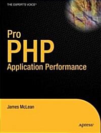 Pro PHP Application Performance: Tuning PHP Web Projects for Maximum Performance (Paperback)