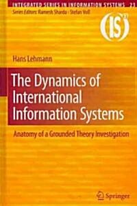 The Dynamics of International Information Systems: Anatomy of a Grounded Theory Investigation (Hardcover)