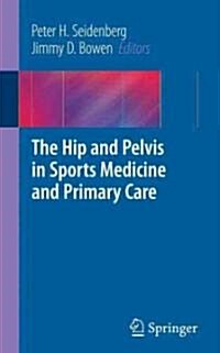 The Hip and Pelvis in Sports Medicine and Primary Care (Paperback, 1st)