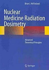 Nuclear Medicine Radiation Dosimetry : Advanced Theoretical Principles (Hardcover)