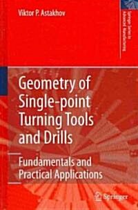 Geometry of Single-point Turning Tools and Drills : Fundamentals and Practical Applications (Hardcover, 2010 ed.)