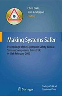 Making Systems Safer : Proceedings of the Eighteenth Safety-critical Systems Symposium, Bristol, UK, 9-11th February 2010 (Paperback)