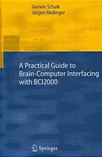 A Practical Guide to Brain-Computer Interfacing with BCI2000 : General-Purpose Software for Brain-Computer Interface Research, Data Acquisition, Stimu (Hardcover)