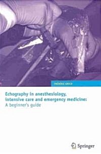 Echography in Anesthesiology, Intensive Care and Emergency Medicine: A Beginners Guide (Paperback, 2010)