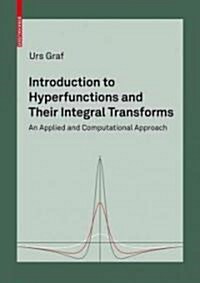 Introduction to Hyperfunctions and Their Integral Transforms: An Applied and Computational Approach (Hardcover, 2010)