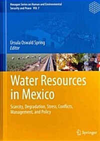 Water Resources in Mexico: Scarcity, Degradation, Stress, Conflicts, Management, and Policy (Hardcover)