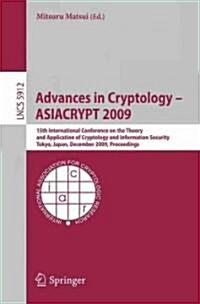 Advances in Cryptology - Asiacrypt 2009: 15th International Conference on the Theory and Application of Cryptology and Information Security, Tokyo, Ja (Paperback, 2009)