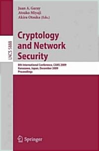 Cryptology and Network Security: 8th International Conference, Cans 2009, Kanazawa, Japan, December 12-14, 2009, Proceedings (Paperback, 2009)