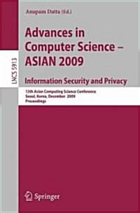 Advances in Computer Science, Information Security and Privacy: 13th Asian Computing Science Conference, Seoul, Korea, December 14-16, 2009, Proceedin (Paperback, 2009)