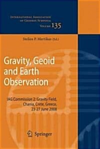 Gravity, Geoid and Earth Observation: IAG Commission 2: Gravity Field, Chania, Crete, Greece, 23-27 June 2008 (Hardcover)