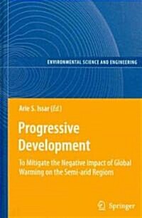 Progressive Development: To Mitigate the Negative Impact of Global Warming on the Semi-Arid Regions (Hardcover, 2010)