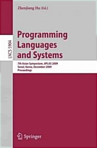 Programming Languages and Systems: 7th Asian Symposium, APLAS 2009, Seoul, Korea, December 14-16, 2009, Proceedings (Paperback, 2009)