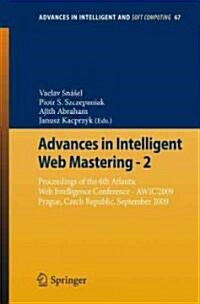 Advances in Intelligent Web Mastering - 2: Proceedings of the 6th Atlantic Web Intelligence Conference - Awic2009, Prague, Czech Republic, September, (Paperback, 2010)