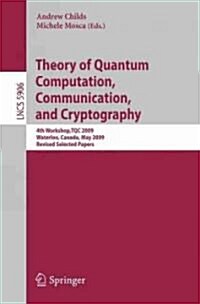 Theory of Quantum Computation, Communication, and Cryptography: 4th Workshop, TQC 2009, Waterloo, Canada, May 11-13, 2009, Revised Selected Papers (Paperback)