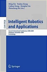 Intelligent Robotics and Applications: Second International Conference, Icira 2009, Singapore, December 16-18, 2009, Proceedings (Paperback)