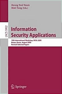 Information Security Applications: 10th International Workshop, Wisa 2009, Busan, Korea, August 25-27, 2009, Revised Selected Papers (Paperback)