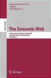 The Semantic Web: Fourth Asian Conference, Aswc 2009, Shanghai, China, December 6-9, 2008. Proceedings (Paperback, 2009)