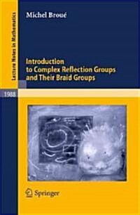 Introduction to Complex Reflection Groups and Their Braid Groups (Paperback, 2010)